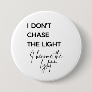I Don’t Chase the Light I Become the Light Quote 7.5 Cm Round Badge