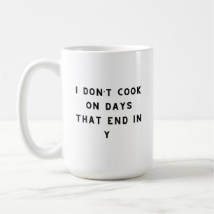 I Don’t Cook On Days That End In Y, Funny Cooking Coffee Mug