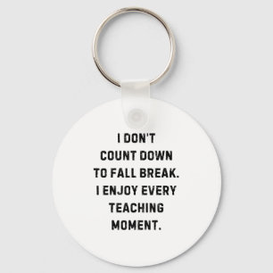 I Don’t Count Down To Fall Break Funny White Lie P Key Ring
