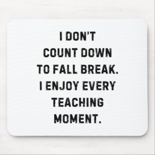 I Don’t Count Down To Fall Break Funny White Lie P Mouse Pad