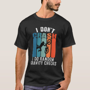 I Don t Crash I Do Random Gravity Checks BMX Boys  T-Shirt