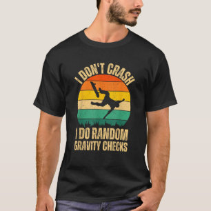 I Don t Crash I Do Random Gravity Checks Skateboar T-Shirt