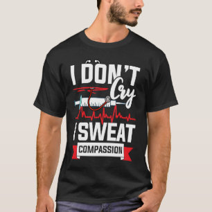 I don´t cry i sweat compassion Nurse Doctor T-Shirt