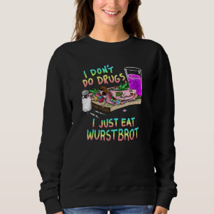 I Don´t Do Drugs I Just Eat Sausage Bread Open M Sweatshirt