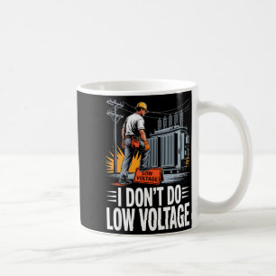 I Don’t Do Low Voltage High-voltage Lineman Coffee Mug