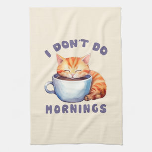 I Don’t Do Mornings – Cute Orange Cat with Coffee  Tea Towel