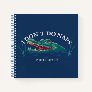 I Don’t Do Naps Alligator - The White Lotus Notebook