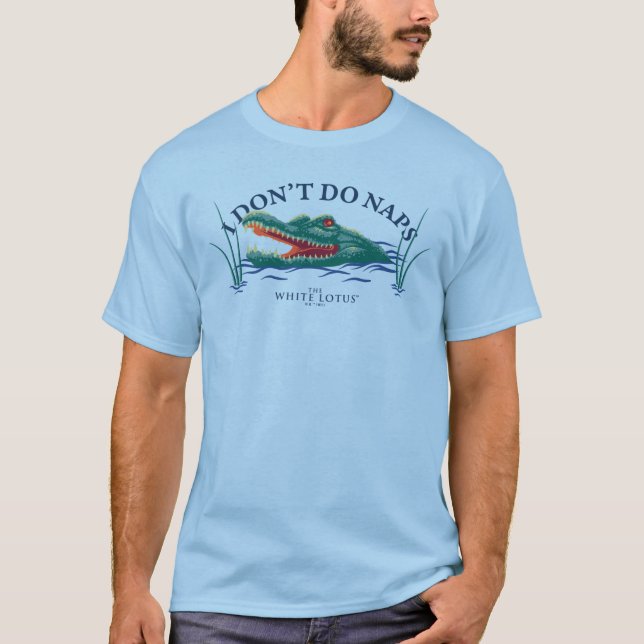 I Don’t Do Naps Alligator - The White Lotus T-Shirt (Front)