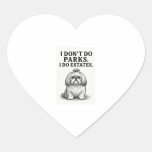 I Don�t Do Parks � I Do Estates Funny Shih Tzu D Heart Sticker