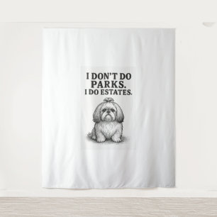 I Don’t Do Parks — I Do Estates Funny Shih Tzu D Tapestry