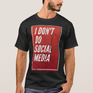 I Don t Do Social Media T-Shirt