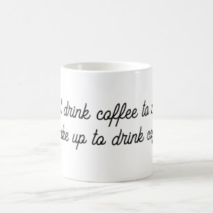 “I don’t drink coffee to wake up. Mug