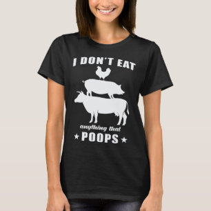 I Don t Eat Anything That Poops Saying Cool Vega T-Shirt