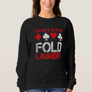I Don`t Even Fold Laundry I Gambling I Poker Premi Sweatshirt