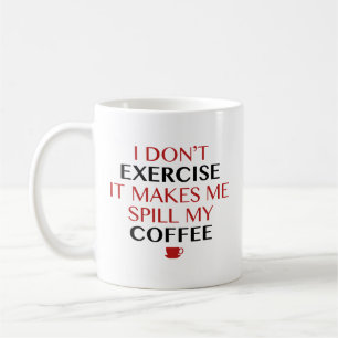 I Don’t Exercise It Makes Me Spill My Coffee Coffe Mug