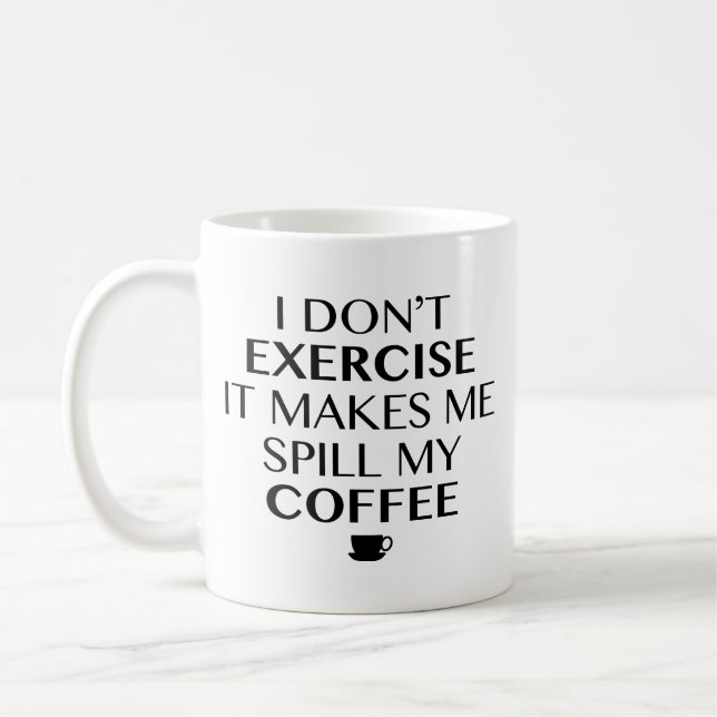 I Don’t Exercise It Makes Me Spill My Coffee Coffe Mug (Left)
