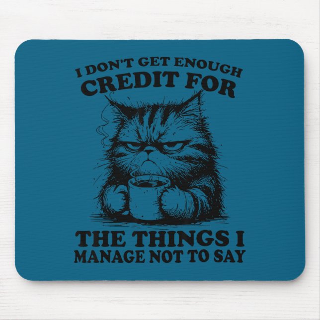 I Don’t Get Enough Credit For The Things I Manage  Mouse Pad (Front)