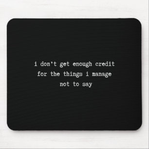 I Don’t Get Enough Credit Sarcastic Funny Attitude Mouse Pad