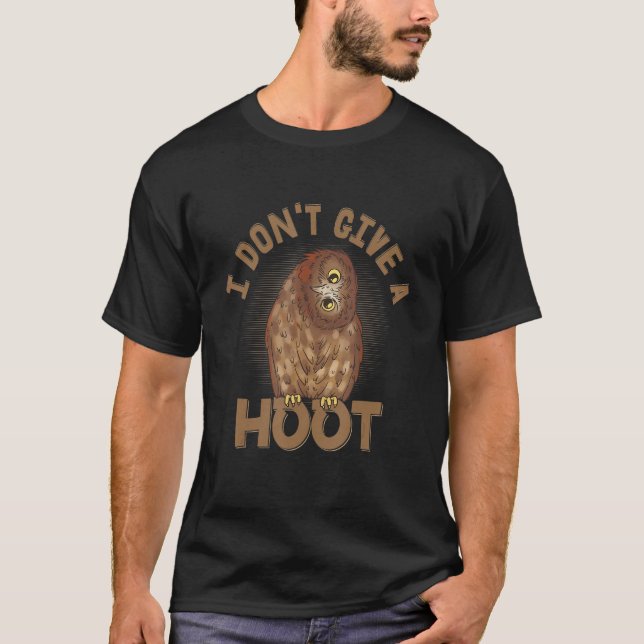 I Don t Give A Hoot Night Owl Nocturnal Bird T-Shirt (Front)