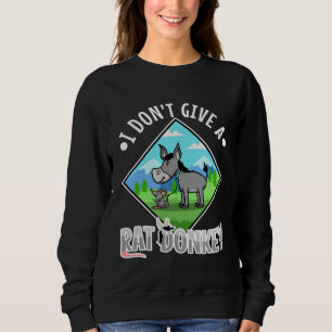 I Don t Give A rat donkey Sweatshirt