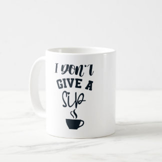 I Don’t Give a Sip Funny Coffee Lover Design Mug