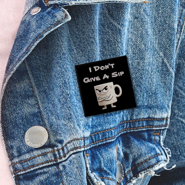“I Don’t Give a Sip” Grumpy Mug 15 Cm Square Badge (Creator Uploaded)