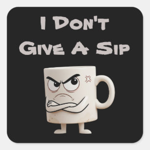 “I Don’t Give a Sip” Grumpy Mug Square Sticker