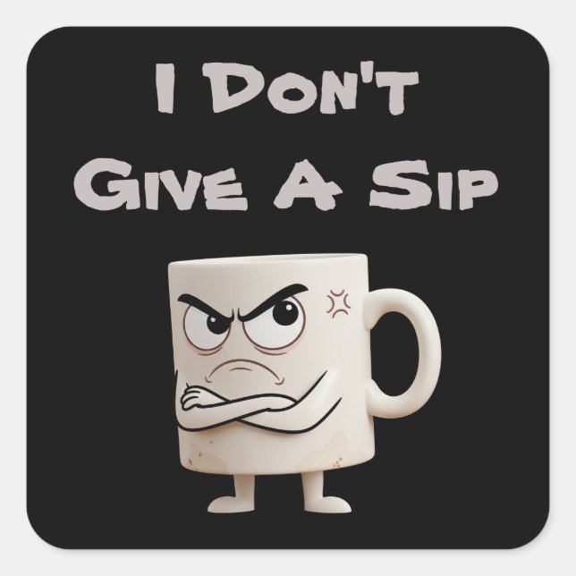 “I Don’t Give a Sip” Grumpy Mug Square Sticker (Front)