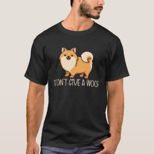 I Don t Give A Woof  Dog  Dog Mom Dad Pomeranian T-Shirt