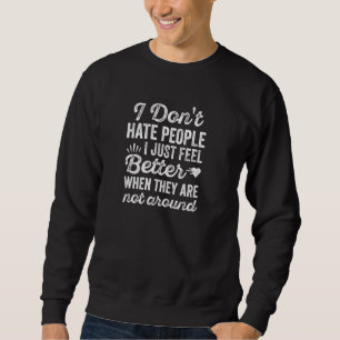 I Don T Hate People Just Fell Better When They Not Sweatshirt