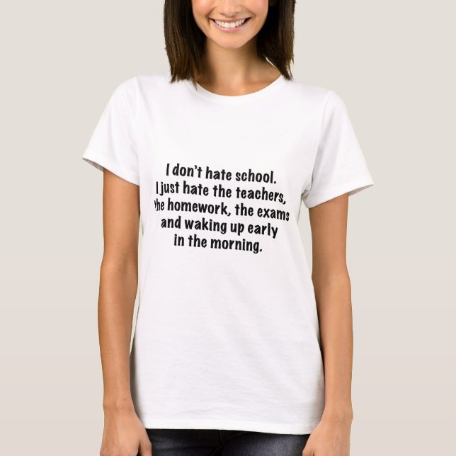 I Don’t Hate School. T-Shirt (Front)