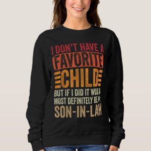 I Don t Have A Favorite Child But If I Did It Woul Sweatshirt