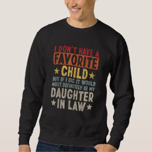 I Don t Have A Favorite Child But If I Did It Woul Sweatshirt