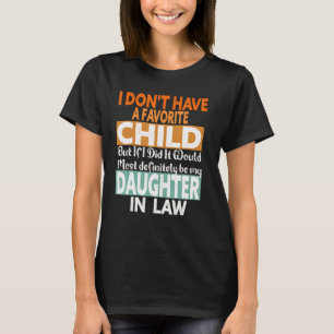 I Don t Have A Favorite Child But If I Did It Woul T-Shirt