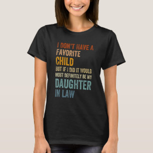 I Don t Have A Favorite Child But If I Did It Woul T-Shirt