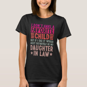 I Don t Have A Favorite Child But If I Did It Woul T-Shirt
