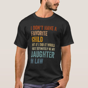 I Don t Have A Favourite Child But If I Did It Wou T-Shirt
