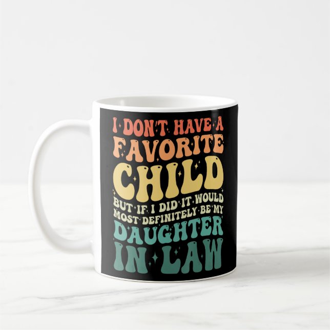 I Don t Have A Favourite Child It Would Be My Daug Coffee Mug (Left)