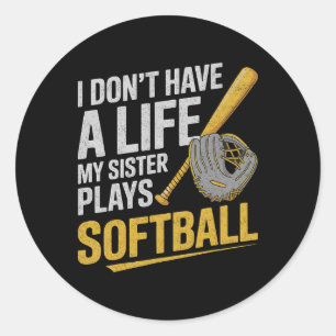 I Don´t Have A Life My Sister Plays Softll  Classic Round Sticker