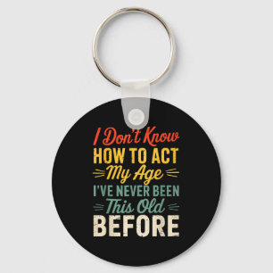 I Don’t Know How To Act My Age Funny Retro Humor Q Key Ring