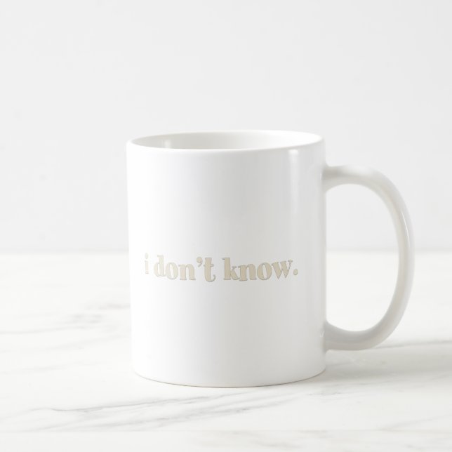 I Don’t Know Saying Coffee Mug (Right)