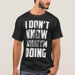 I Don T Know What I M Doing Yoga T-Shirt