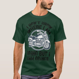 I Don`t know where i am for motorcycle and biker T-Shirt
