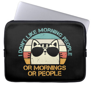 I don t like morning people or mornings or people laptop sleeve
