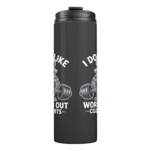 I Don’t Like Working Out ’Cuz It Hurts – Funny Fit Thermal Tumbler