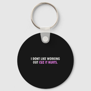 I Don’t Like Working Out Cuz It Hurts Girls Tank T Key Ring