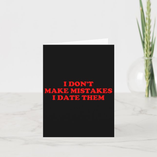 I Don’t Make Mistakes I Date Them Funny Quote  Card (Front)