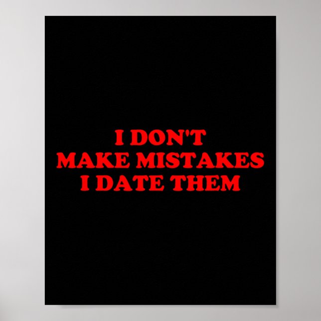 I Don’t Make Mistakes I Date Them Funny Quote  Poster (Front)