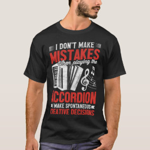 I Don t Make Mistakes When Playing The Accordion I T-Shirt