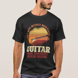 I Don t Make Mistakes When Playing The Guitar Bass T-Shirt